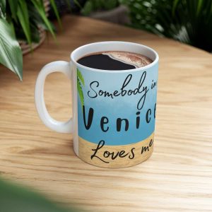 Somebody in Venice Loves Me 11 oz Coffee Mug - Feel the Warmth of Affection!